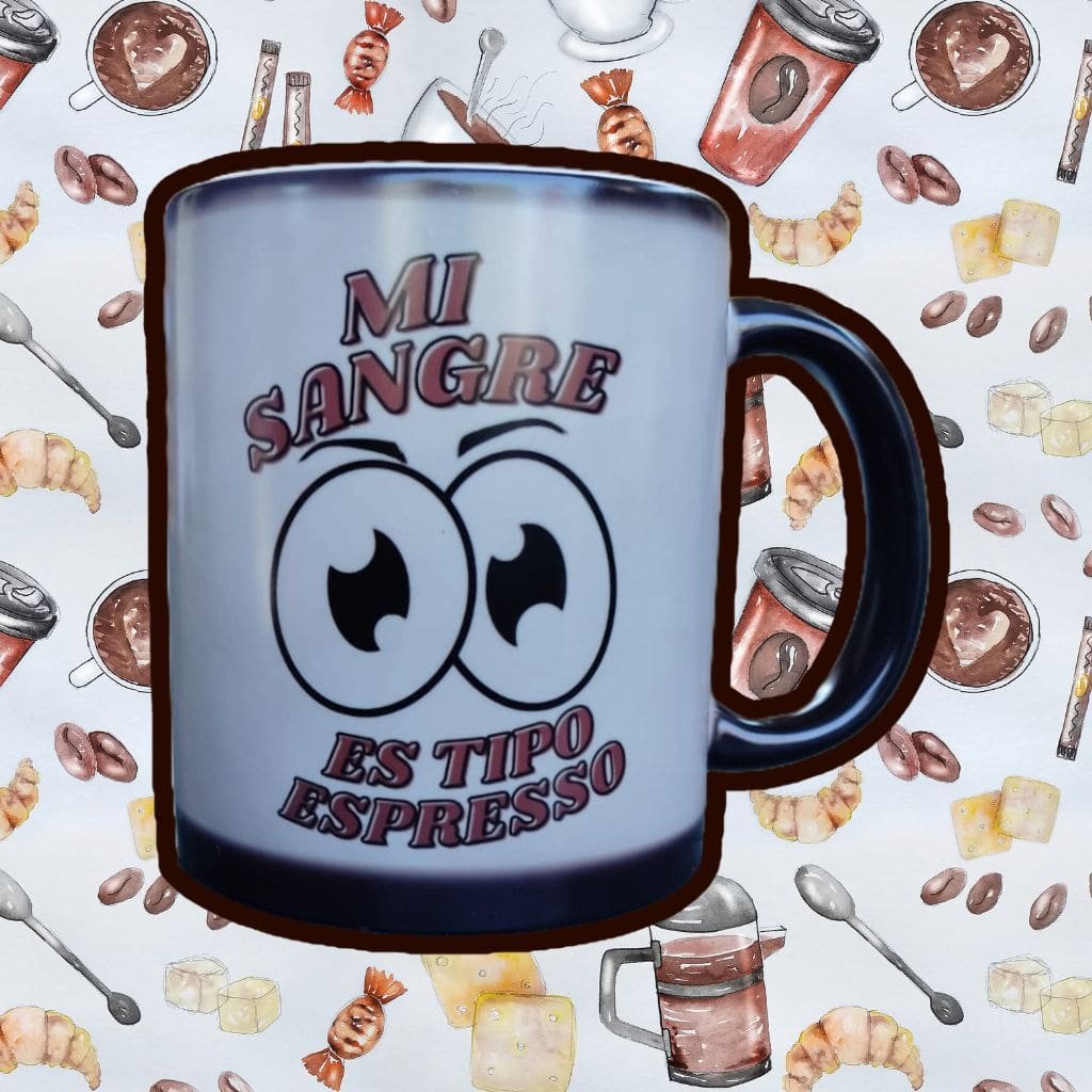 Taza Mágica "Mi sangre es tipo espresso"